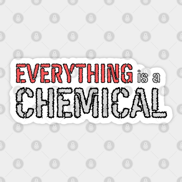 Everything is a Chemical Sticker by WildScience